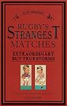 Rugby's Strangest Matches: Extraordinary But True Stories from Over a Century of Rugby (Strangest S.)