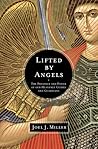 Lifted by Angels: The Presence and Power of Our Heavenly Guides and Guardians