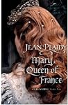 Mary, Queen of France (Tudor Saga, #9)