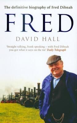Fred: The Definitive Biography Of Fred Dibnah