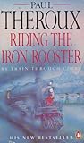 Riding the Iron Rooster: By Train Through China
