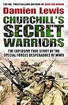 Churchill's Secret Warriors: The Explosive True Story of The Special Forces Desperadoes of WWII