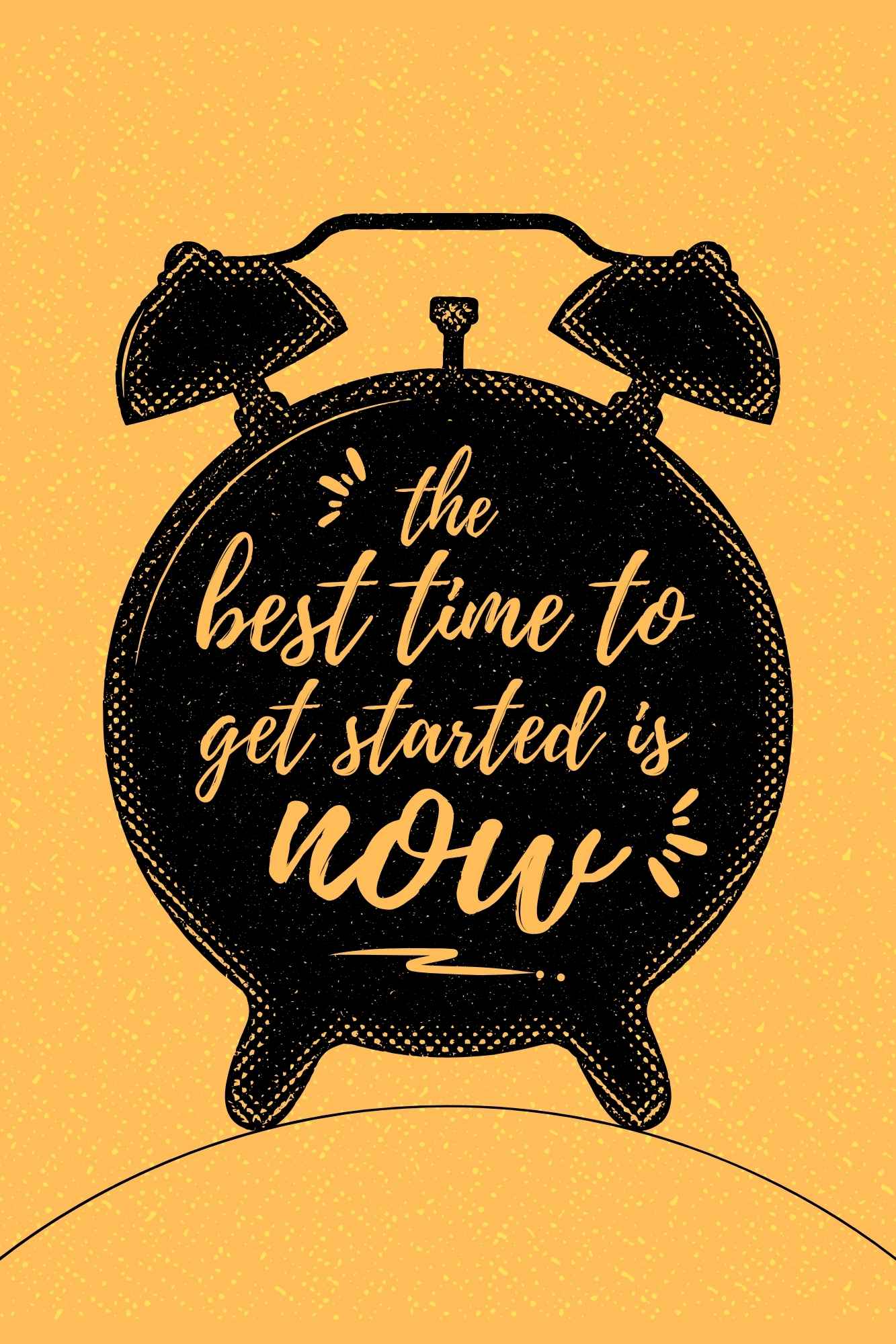 The Best Time To Get Started Is Now