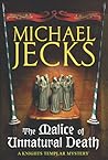 The Malice of Unnatural Death (Knights Templar, #22)