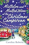 Mistletoe and Mulled Wine at the Christmas Campervan (The Cosy Campervan #2)