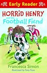 Horrid Henry Early Reader: Horrid Henry and the Football Fiend: Book 6