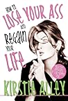 How To Lose Your Ass and Regain Your Life: Reluctant Confessions of a Big-Butted Star
