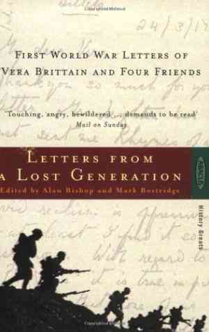 Letters From A Lost Generation: First World War Letters Of Vera Brittain And Four Friends: Roland Leighton, Edward Brittain, Victor Richardson, Geoffrey Thurlow