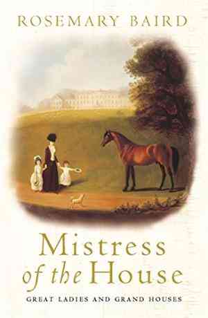 Mistress of the House: Great Ladies and Grand Houses