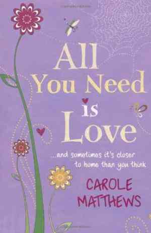 All You Need Is Love by Carole Matthews