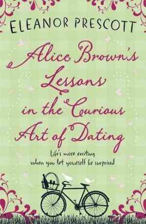 Alice Browns Lessons in the Curious Art of Dating