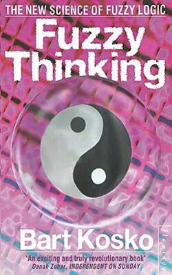 Fuzzy Thinking: The New Science of Fuzzy Logic