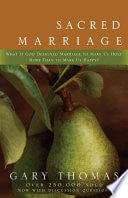 Sacred Marriage: What If God Designed Marriage to Make Us Holy More Than to Make Us Happy?
