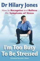 Im Too Busy to be Stressed: How to Recognise and Relieve the Symptoms of Stress