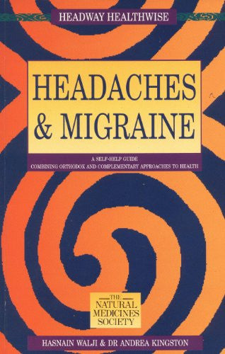 Headaches and Migraines: A Self-help Guide Combining Orthodox and Complementary Approaches to Health (Headway Healthwise)