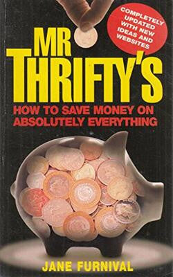 Mr Thrifty's How to Save Money on Absolutely Everything