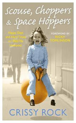 Scouse, Choppers Space Hoppers: A Liverpool Life of Happy Days and Hard Times