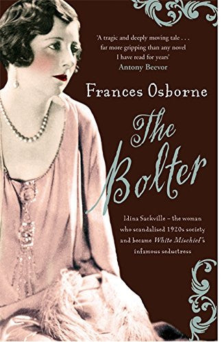 The Bolter: Idina Sackville - The Woman who Scandalised 1920s Society and became White Mischief's Infamous Seductress