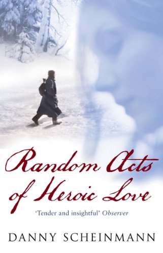 Random Acts Of Heroic Love by Danny Scheinmann