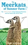 The Meerkats of Summer Farm: The True Story of Two Orphaned Meerkats and the Family Who Saved Them