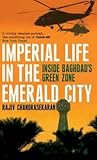 IMPERIAL LIFE IN THE EMERALD CITY: Inside Baghdad"s Green Zone