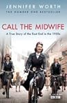 Call the Midwife: A True Story of the East End in the 1950s