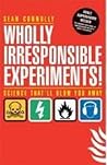 Wholly Irresponsible Experiments
