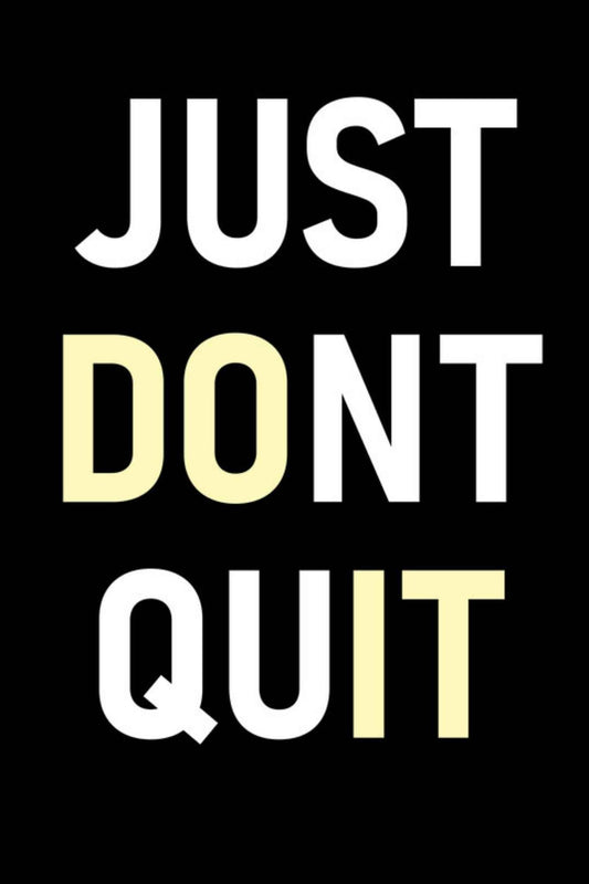 Just Don't Quit