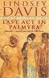 Last Act in Palmyra (Marcus Didius Falco, #6)
