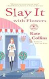Slay It with Flowers (A Flower Shop Mystery, #2)