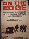 On the Edge: Astonishing True Stories of Exploration, Survival and Endurance