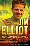 Jim Elliot: Missionary Martyr