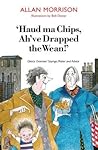 Haud Ma Chips, Ah've Drapped the Wean!: Glesca Grannies' Sayings, Patter and Advice