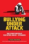 Bullying Under Attack: True Stories Written by Teen Victims, Bullies & Bystanders (Teen Ink)