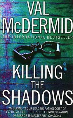 Killing The Shadows by Val McDermid