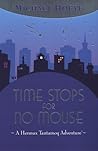 Time Stops for No Mouse : A Hermux Tantamoq Adventure