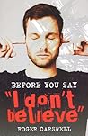 Before You Say "I don't believe"