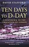 Ten Days to D-Day Countdown to the Liberation of Europe /anglais