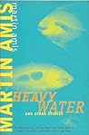 Heavy Water And Other Stories
