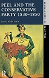 Peel and the Conservative Party 1830-1850 (Seminar Studies)