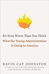 It's Even Worse Than You Think: What the Trump Administration is Doing to America