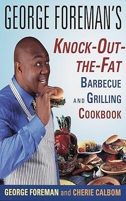 George Foreman's Knock-Out-the-Fat Barbecue and Grilling Cookbook