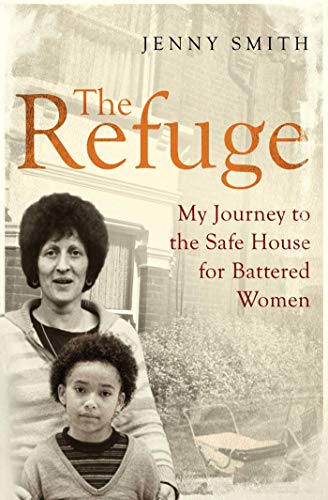 The Refuge: My Journey to the Safe House for Battered Women