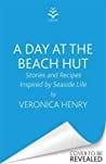 A Day at the Beach Hut: Stories and Recipes Inspired by Seaside Life