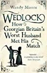Wedlock: How Georgian Britains Worst Husband Met His Match