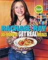 30-Minute Get Real Meals: Eat Healthy Without Going to Extremes