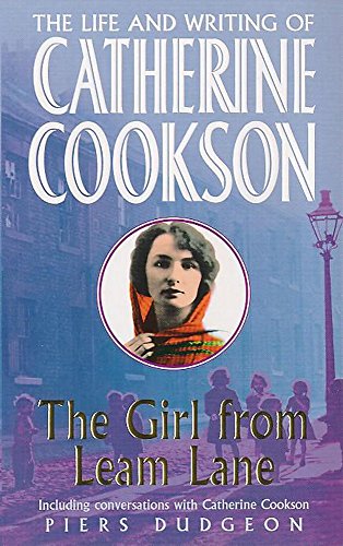 The Girl from Leam Lane: The Life and Writing of Catherine Cookson