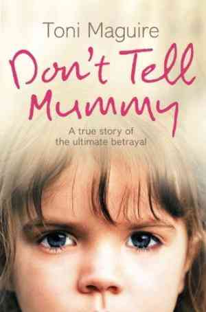 Dont Tell Mummy: A True Story of the Ultimate Betrayal