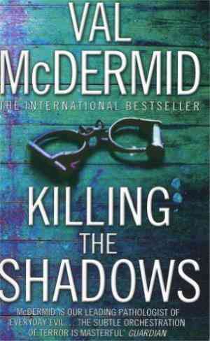 Killing The Shadows by Val McDermid