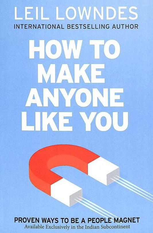 How to Make Anyone Like You: Proven Ways To Become A People Magnet Paperback